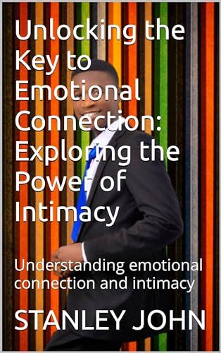 The Power of Intimacy: Understanding the Role of Emotional Connection