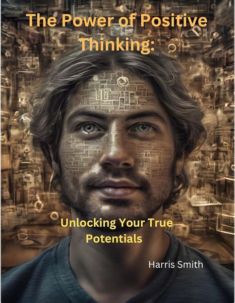 The Power of Positive Thinking: Unlock Your True Potential