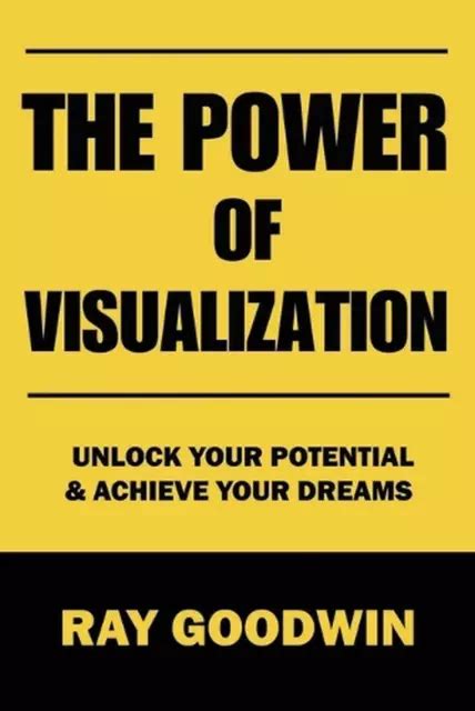 The Power of Visualization: Unlocking the Potential to Achieve Your Aspirations