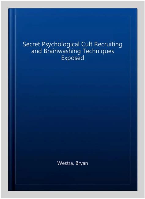 The Psychology of Cult Recruitment: Manipulation and Persuasion Techniques