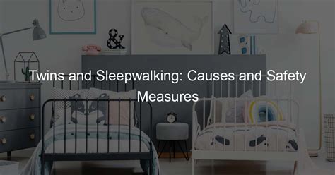 The Risks Involved in Sleepwalking: Essential Safety Measures