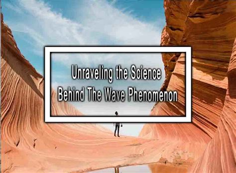 The Science Behind the Mesmerizing Phenomenon: Unraveling the Formation and Transformation of Oceanic Wave Patterns