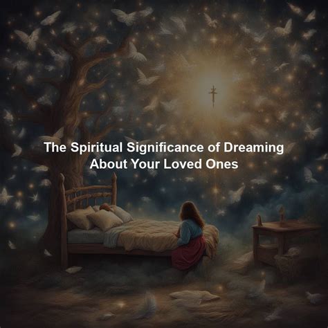 The Significance of Dreaming About Our Beloved Ones