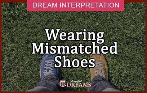 The Significance of Dreaming About Wearing Non-Matching Footwear