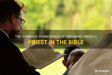 The Significance of Encountering a Priest in your Dreams