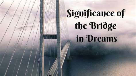 The Significance of Exploring the Cultural Significance of Bridge Dreams