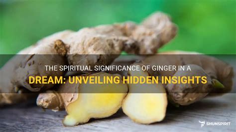 The Significance of Ginger Root in Dreams