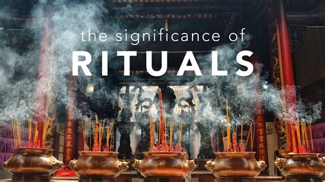 The Significance of Rituals: Exploring the Sacred Acts