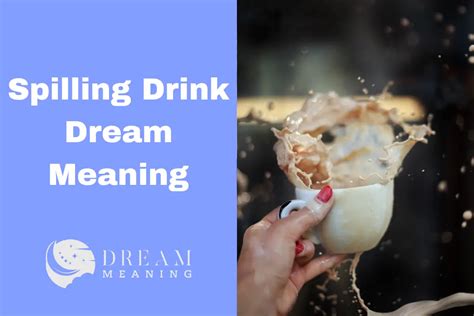 The Significance of Spilling Your Beverage in Dreams