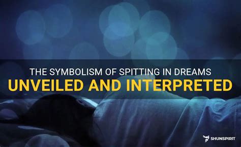 The Significance of Spitting in Interpreting Dreams