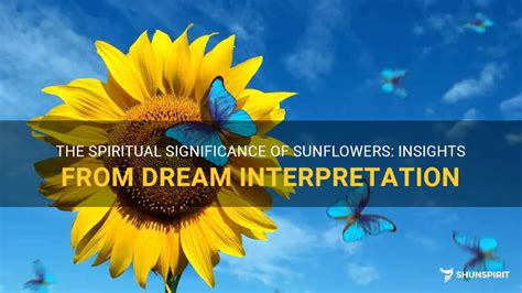 The Significance of Sunflower Dreams: Exploring the Psychological Aspects