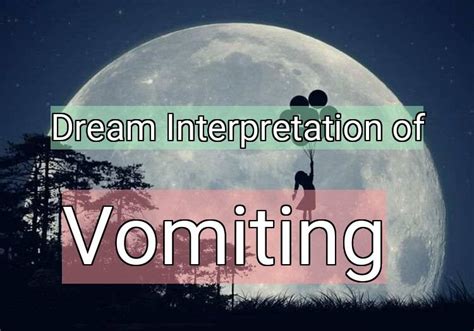 The Significance of Vomiting in Dreams: A Psychological Exploration