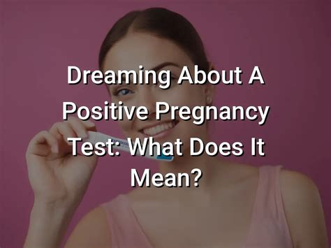 The Symbolic Meaning Behind Dreaming of a Positive Pregnancy Test