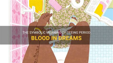 The Symbolic Meaning Behind Dreams of Menstrual Flow