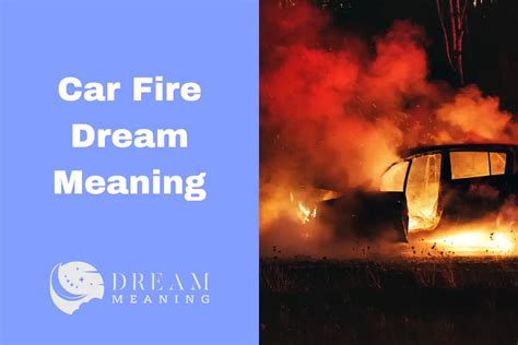 The Symbolic Meaning of a Car Engulfed in Flames in Dreams