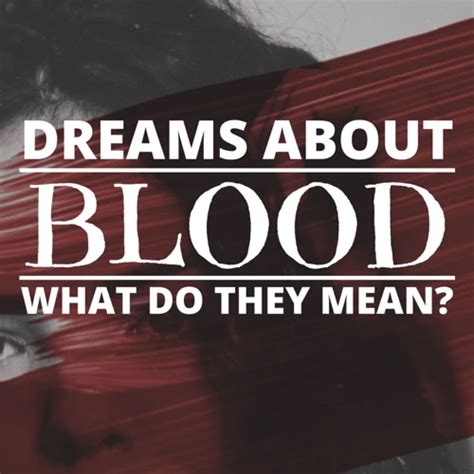 The Symbolic Significance of Blood in Dream Imagery