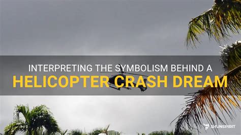 The Symbolic Significance of Dreaming About Observing a Helicopter Accident