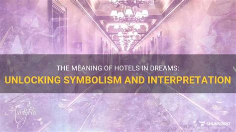 The Symbolic Significance of Hotels in Dreams: Deciphering the Language of the Dreamscape