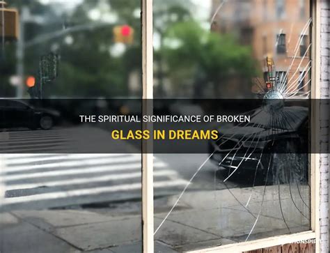 The Symbolism Behind Fractured Glass in Dreams