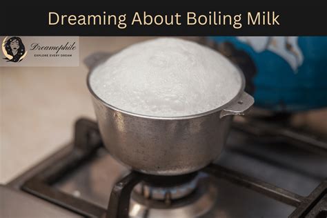 The Symbolism of Boiling Milk in Dreams