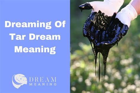 The Symbolism of tar in dreams