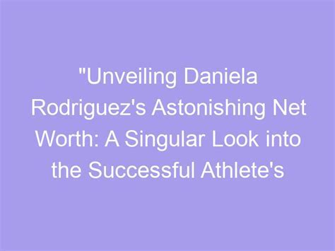 The Value of Achievements: Unveiling Daniela Delight's Financial Worth and Impact