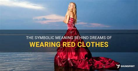 The significance of red clothing in dreams as a manifestation of intense fervor and longing