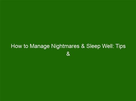 Tips for Dealing with Challenging Nightmares and Fostering Tranquil Sleep