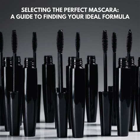 Tips for Discovering the Ideal Mascara: Selecting the Appropriate Formulation and Brush