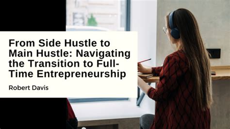 Transitioning to Full-Time Entrepreneurship: Transforming Your Side Hustle into a Thriving Enterprise