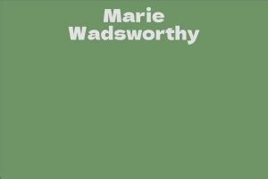 Uncovering Marie Wadsworthy's Fascinating Life Story