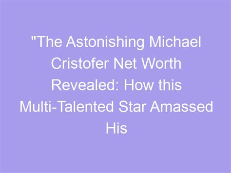 Uncovering the Astonishing Wealth of a Talented Star