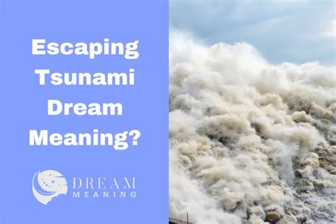 Uncovering the Cryptic Messages in my Enigmatic Tsunami Dream