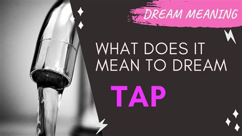 Uncovering the Symbolism: What Do Taps Represent in Dreams?