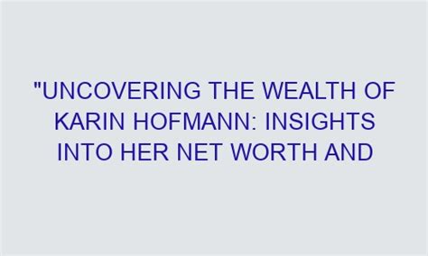 Uncovering the Wealth: Insights into the Financial Status of a Noteworthy Personality