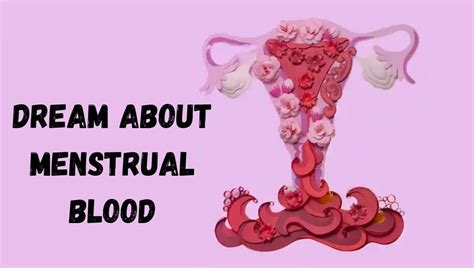 Understanding Dream Symbols: Decoding the Meaning of Menstrual Blood in Dreams