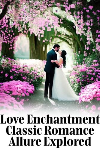 Understanding the Allure: Exploring the Enchantment of Romantic Bonds