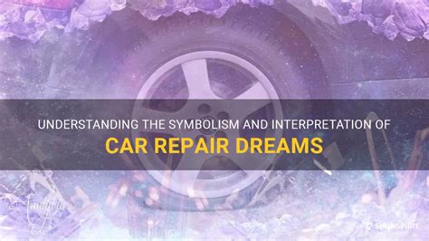 Understanding the Meaning of Repairing a Vehicle in Your Dreams