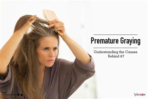 Understanding the Root Causes Behind Premature Hair Graying