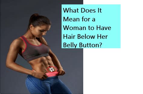 Understanding the Significance of Maintaining Belly Hair Appearance