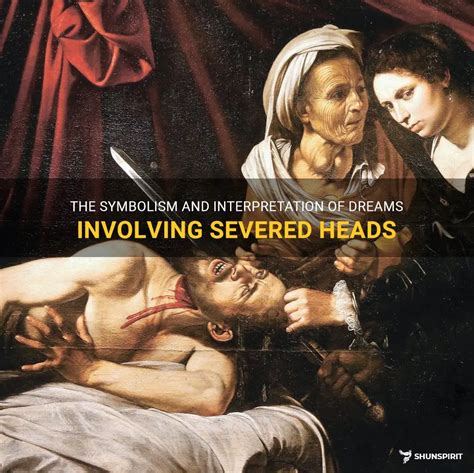 Unearthing the Symbolism of Dreams Involving Severed Heads