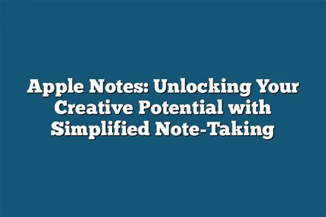 Unlocking Your Creative Potential: Maximizing Inspiration in Note-taking