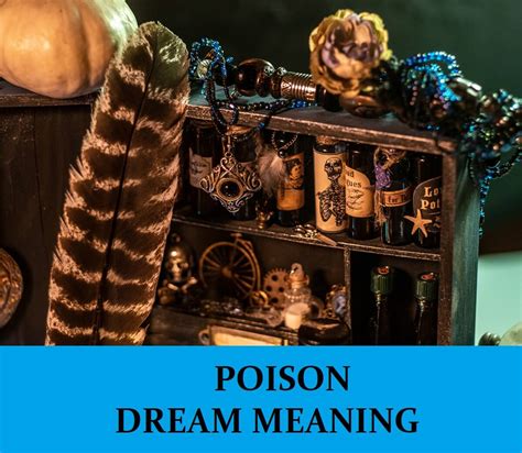 Unlocking the Hidden Meanings: Exploring the Symbolism behind Poisoned Dreams