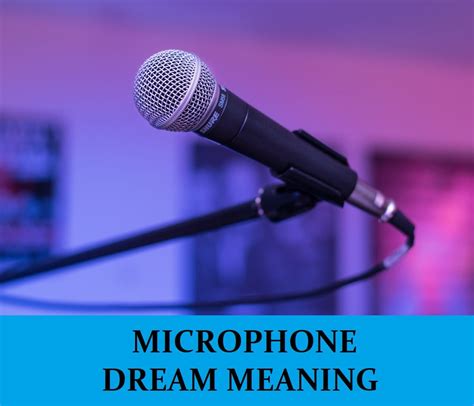 Unlocking the Hidden Significance Behind Dreaming of a Microphone