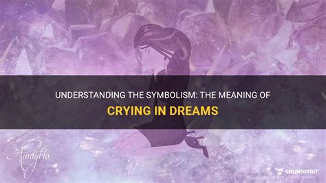 Unlocking the Symbolism of Tearful Dreams