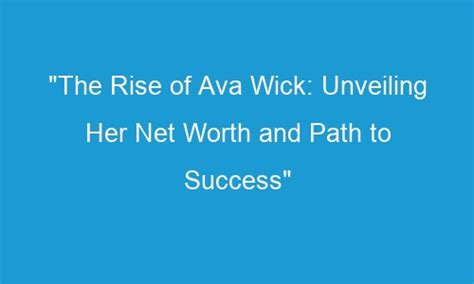 Unraveling Ava Love's Path to Success