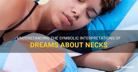 Unraveling the Mysterious Significance of Dreams Involving Elongated Necks