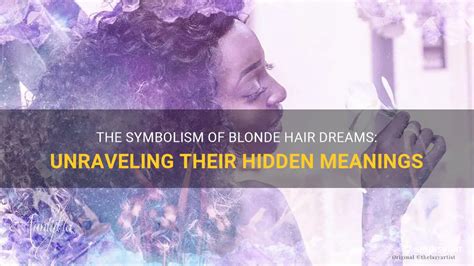 Unraveling the Symbolic Significance of Blond Locks in Dreams