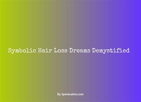 Unraveling the Symbolic Significance of Hair Loss in One's Dreams