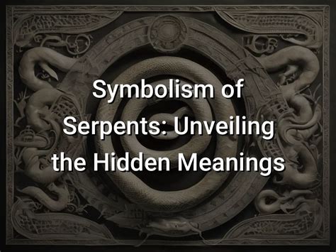 Unraveling the Symbolism: The Hidden Meanings of Serpents